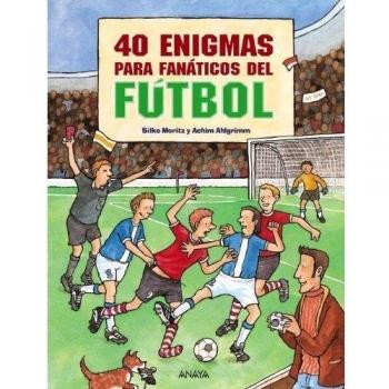 Silke Moritz 40 Enigmas Para Fanáticos Del Fútbol (Ocio Y Conocimientos