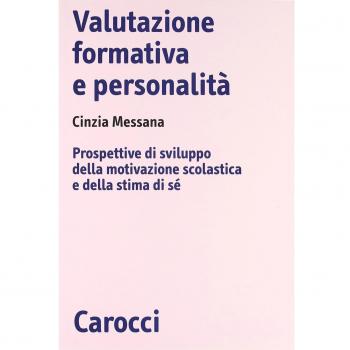 Valutazione formativa e personalità. Prospettive di sviluppo della motivazione scolastica e della stima di sé