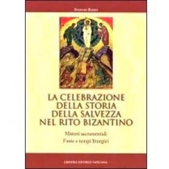 La celebrazione della storia della salvezza nel rito bizantino. Misteri sacramentali, feste e tempi liturgici