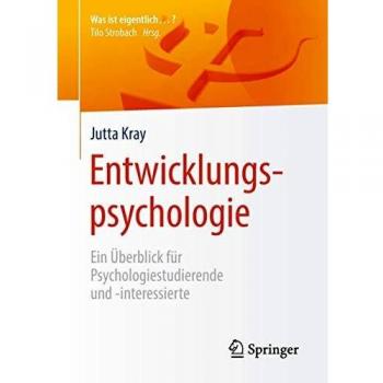 Entwicklungspsychologie: Ein Überblick für Psychologiestudierende und -interessierte