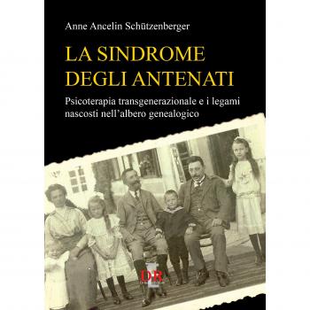 La sindrome degli antenati. Psicoterapia trans-generazionale e i legami nascosti nell'albero genealogico