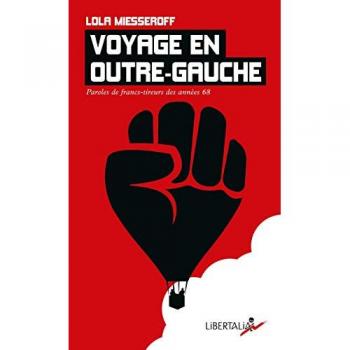 Voyage en outre-gauche : Paroles de francs-tireurs des années 68