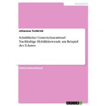 Schriftlicher Unterrichtsentwurf. Nachhaltige Mobilitätswende am Beispiel des E-Autos