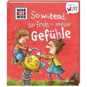 Andrea Weller-Essers Was Ist Was Meine Welt Bd. 1, So Wütend, So Froh