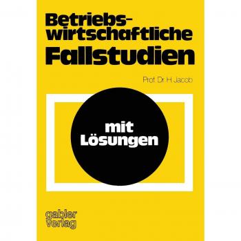 Betriebswirtschaftliche Fallstudien: mit Lösungen