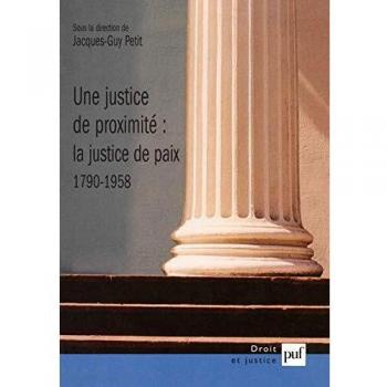 Justice De Proximity La Justice De Paix, 1790-1958