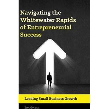 Navigating the Whitewater Rapids of Entrepreneurial Success: Leading Small Business Growth