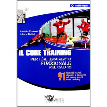 Il core training per l'allenamento funzionale nel calcio. 91 esercizi statici, dinamici e operativi sul campo per il core training. Con DVD