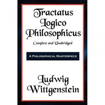 Tractatus Logico-Philosophicus Complete and Unabridged