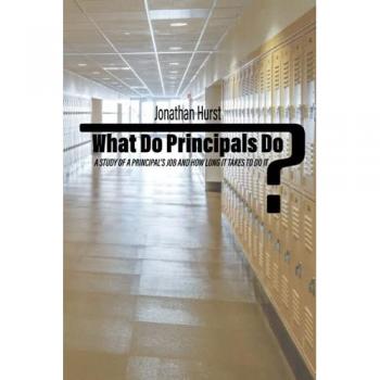 What Do Principals Do?: A Study of a Principal’s Job and How Long It Takes To Do It