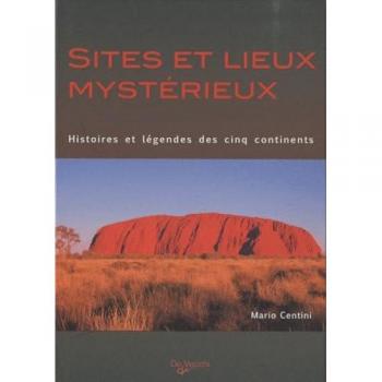 Sites et lieux mystérieux : Histoires et légendes des cinq continents