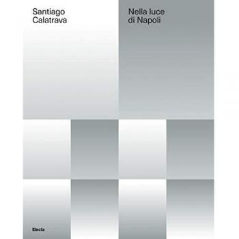 Santiago Calatrava. Nella luce di Napoli