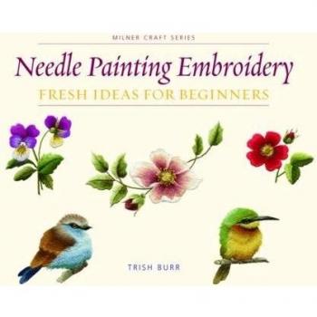 Needle Painting Embroidery : Fresh Ideas for Beginners