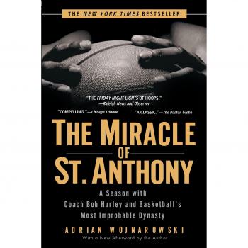 The Miracle of St. Anthony: A Season with Coach Bob Hurley and Basketball's Most Improbable Dynasty