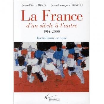 LA FRANCE D'UN SIECLE A L'AUTRE 1914-2000. : Dictionnaire critique (Litterature)