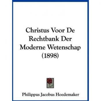 Christus Voor De Rechtbank Der Moderne Wetenschap (1898)