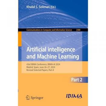 Artificial Intelligence and Machine Learning: 43rd IBIMA Conference, IBIMA-AI 2024, Madrid, Spain, June 26–27, 2024, Revised Selected Papers, Part-II ... and Information Science, 2300, Band 2300)