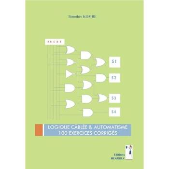 LOGIQUE CÂBLÉE & AUTOMATISME : 100 EXERCICES CORRIGÉS
