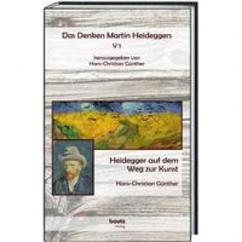Das Denken Martin Heideggers V 1: Heidegger auf dem Weg zur Kunst