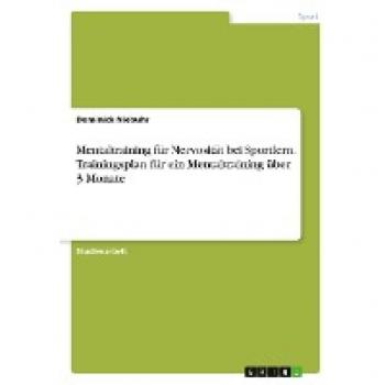 Mentaltraining für Nervosität bei Sportlern. Trainingsplan für ein Mentaltraining über 3 Monate