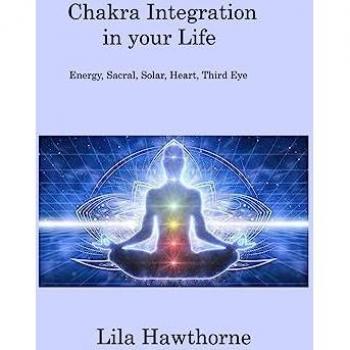 Chakra Integration in your Life: Energy, Sacral, Solar, Heart, Third Eye