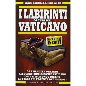 I Labirinti Oscuri Del Vaticano. Da Emanuela Orlandi Ai Segreti Della Banca Vaticana. Cosa Si Nasconde Dietro Lo Stato Più Potente Del Mondo? (Controcorrente)