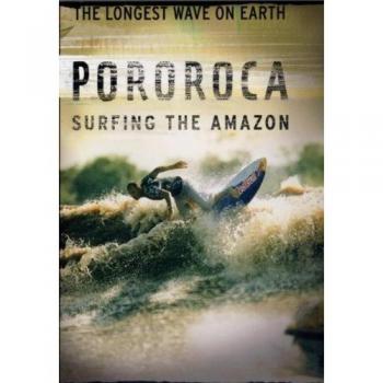Bill Heath’s Pororoca – Surfing Amazon