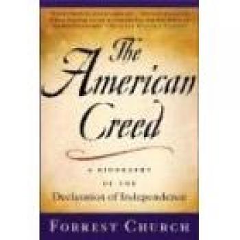 The American Creed: A Biography of the Declaration of Independence by Forrest Church