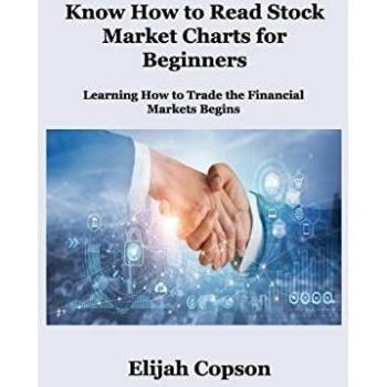 Know How to Read Stock Market Charts for Beginners: Learning How to Trade the Financial Markets Begins