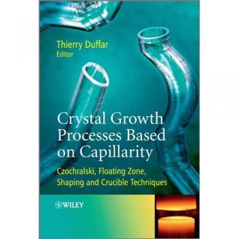 Crystal Growth Processes Based on Capillarity: Czochralski, Floating Zone, Shaping and Crucible Techniques