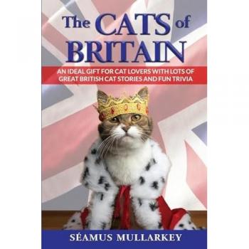 The Cats of Britain: An Ideal Gift for Cat Lovers With Lots of Great British Cat Stories and Fun Trivia (a Funny Cat Book Featuring Shakespeare, ... British Millionaires) (The Cats of the World)