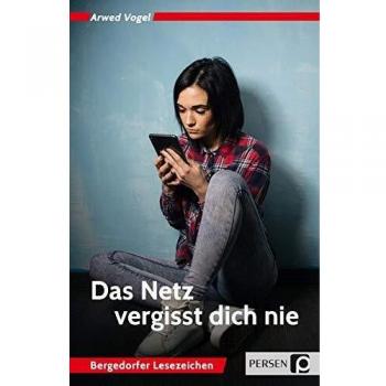 Arwed Vogel Das Netz Vergisst Dich Nie: 7. Bis 10. Klasse (Bergedorfer Lesezeichen)