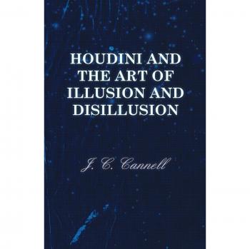 Houdini and the Art of Illusion and Disillusion