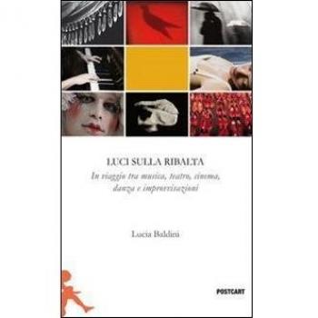 Luci sulla ribalta. Una fotografia in viaggio tra musica, teatro, danza e improvvisazione