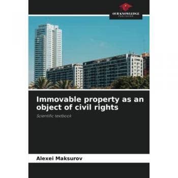 Immovable property as an object of civil rights: Scientific textbook