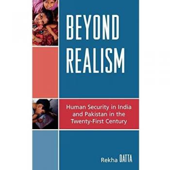 Beyond Realism: Human Security in India and Pakistan in the Twenty-First Century