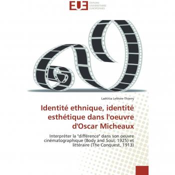 Identité ethnique, identité esthétique dans l'oeuvre d'Oscar Micheaux: Interpréter la différence dans son oeuvre cinématographique
