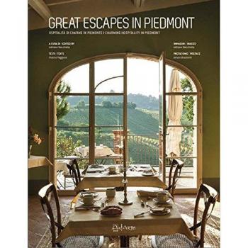 Great escapes in Piedmont. Ospitalità di charme in Piemonte-Charming hospitality in Piedmont. Ediz. bilingue