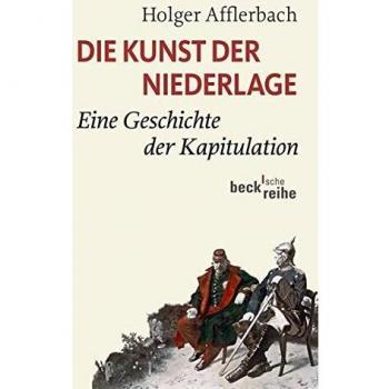 Die Kunst der Niederlage: Eine Geschichte der Kapitulation