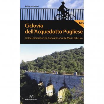 Ciclovia dell'Acquedotto Pugliese. Cicloesplorazione da Caposele a Santa Maria di Leuca