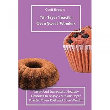 Braun, Cecil: Air Fryer Toaster Oven Sweet Wonders