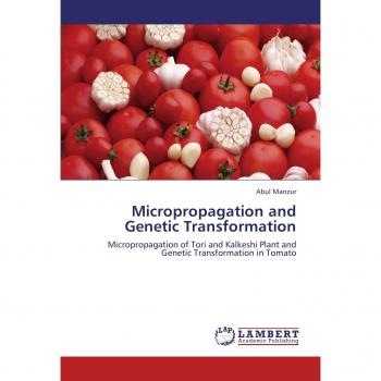 Micropropagation and Genetic Transformation: Micropropagation of Tori and Kalkeshi Plant and Genetic Transformation in Tomato