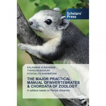 Subramani, Kalaimani: THE MAJOR PRACTICAL MANUAL OFINVERTEBRATES & CHORDATA OF ZOOLOGY