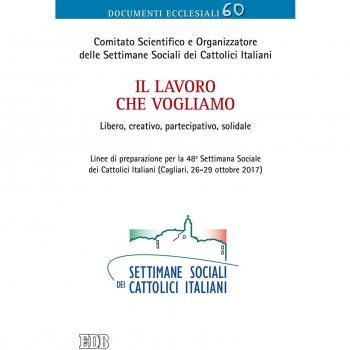 Il lavoro che vogliamo. Libero, creativo, partecipativo, solidale. Linee di preparazione per la 48ª Settimana Sociale dei Cattolici Italiani