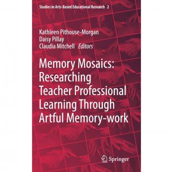 Memory Mosaics: Researching Teacher Professional Learning Through Artful Memory-work (Studies in Arts-Based Educational Research, 2, Band 2)
