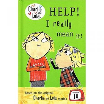 Charlie And Lola : Help ! I Really Mean It ! :