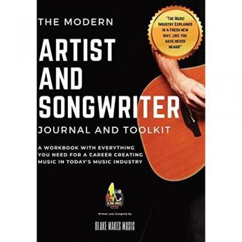 The Modern Artist and Songwriter Journal and Toolkit: A Workbook with Everything You Need for a Career Creating Music in Today's Music Industry