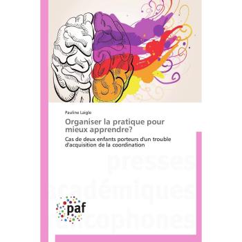 Organiser la pratique pour mieux apprendre?: Cas de deux enfants porteurs d'un trouble d'acquisition de la coordination (Omn.Pres.Franc.)