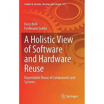 A Holistic View of Software and Hardware Reuse: Dependable Reuse of Components and Systems (Studies in Systems, Decision and Control, 315, Band 315)