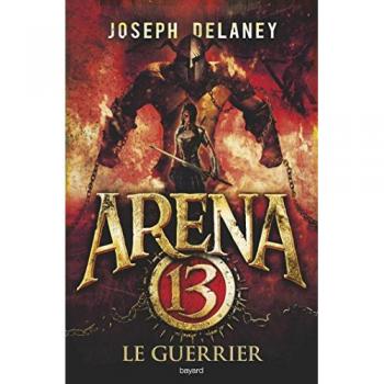 Arena 13, Tome 3 : Le guerrier